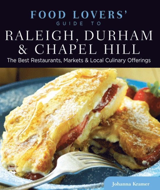 Johanna Kramer - Food Lovers' Guide to(R) Raleigh, Durham & Chapel Hill, E-bok. Tillgänglighet: Lägg i varukorg