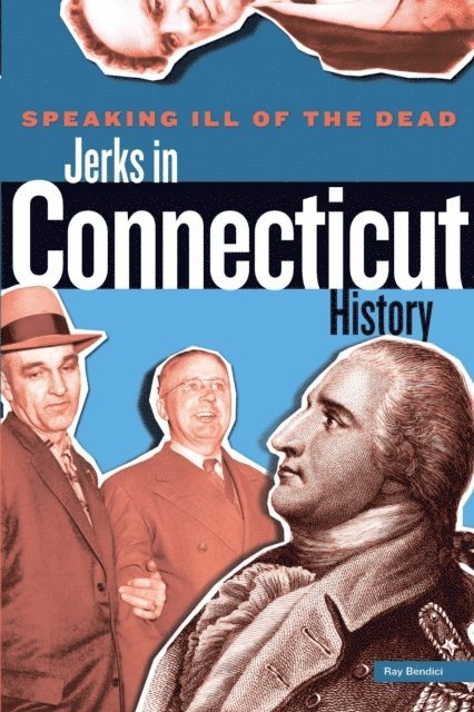 Ray Bendici - Speaking Ill of the Dead: Jerks in Connecticut History, E-bok. Tillgänglighet: Lägg i varukorg