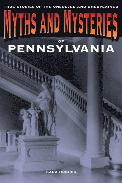 Kara Hughes - Myths and Mysteries of Pennsylvania, E-bok
