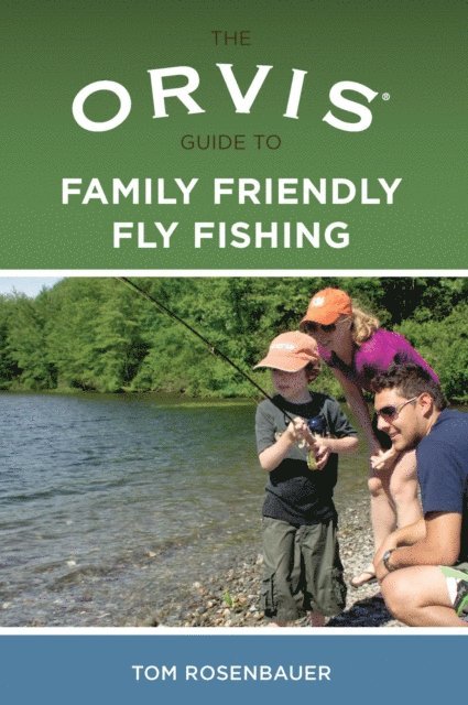 Tom Rosenbauer - Orvis Guide to Family Friendly Fly Fishing, E-bok
