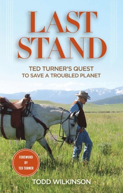 Ted Turner, Todd Wilkinson - Last Stand, E-bok