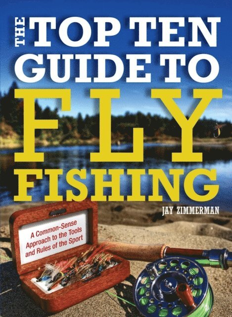 Jay Zimmerman - Top Ten Guide to Fly Fishing, E-bok