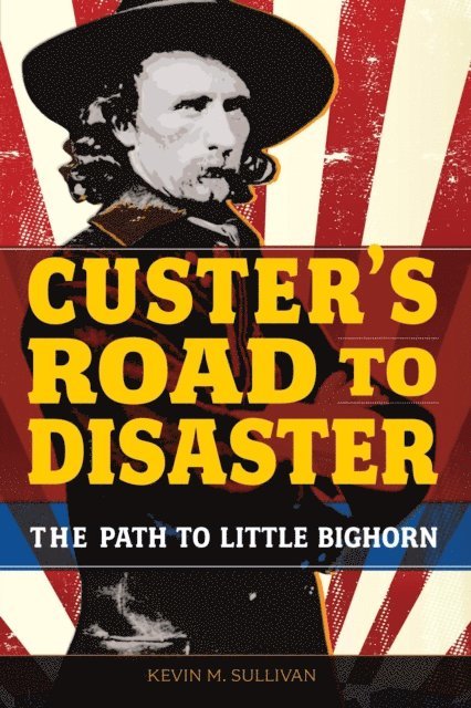 Kevin Sullivan - Custer's Road to Disaster, E-bok