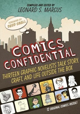 Leonard S. Marcus - Comics Confidential: Thirteen Graphic Novelists Talk Story, Craft, and Life Outside the Box, Inbunden