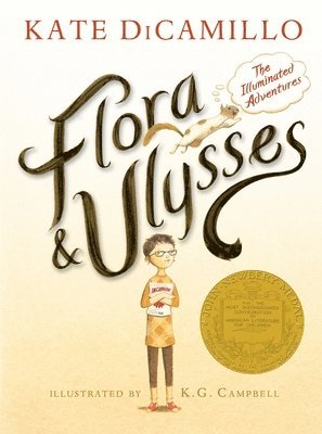 Kate DiCamillo - Flora and Ulysses: The Illuminated Adventures (a Middle-Grade Novel about a Cynical Girl and a Superhero Squirrel - For Kids Ages 8-12 in Grades 3-7), Inbunden