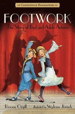 Roxane Orgill - Footwork: The Story of Fred and Adele Astaire: Candlewick Biographies, Häftad