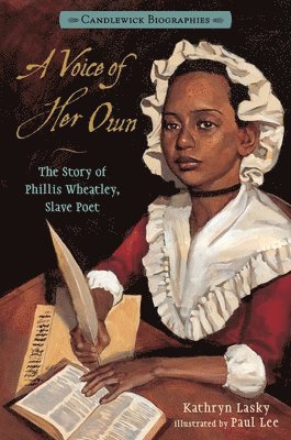 Kathryn Lasky - A Voice of Her Own: The Story of Phillis Wheatley, Slave Poet: Candlewick Biographies, Inbunden