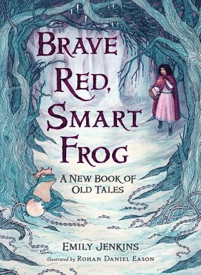 Emily Jenkins - Brave Red, Smart Frog: A New Book of Old Tales, Inbunden