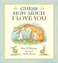Guess How Much I Love You: (A Cherished Classic about Little Nutbrown Hare Loving Right Up to the Moon and Back - An Ideal Baby Book for Baby Shower G