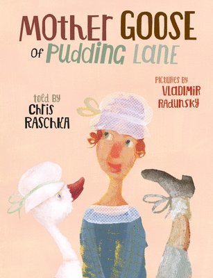 Chris Raschka - Mother Goose of Pudding Lane, Inbunden