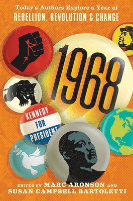 Marc Aronson, Susan Campbell Bartoletti - 1968: Today's Authors Explore a Year of Rebellion, Revolution, and Change, Inbunden
