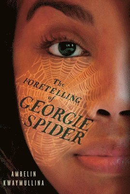 Ambelin Kwaymullina - The Foretelling of Georgie Spider, Inbunden
