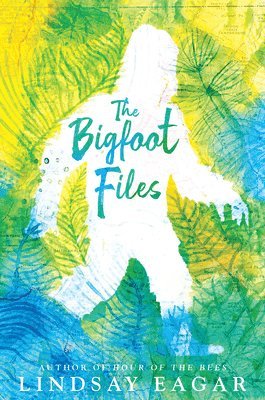 Lindsay Eagar - The Bigfoot Files, Inbunden