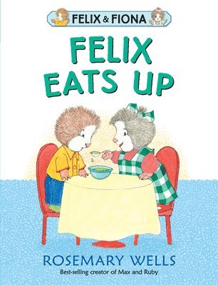 Rosemary Wells - Felix Eats Up, Inbunden