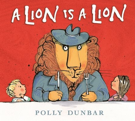 Polly Dunbar - A Lion Is a Lion, Inbunden. Tillgänglighet: Tillfälligt slut