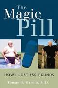 The Magic Pill: How I Lost 150 Pounds: How I Lost 150 Pounds
