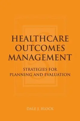 Dale J. Block - Healthcare Outcomes Management: Strategies for Planning and Evaluation: ., Häftad. Tillgänglighet: Lägg i varukorg