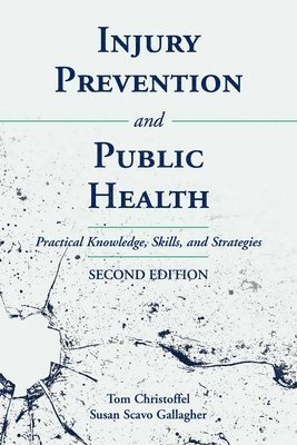 Tom Christoffel, Susan Gallagher - Injury Prevention and Public Health: Practical Knowledge, Skills, and Strategies: Practical Knowledge, Skills, and Strategies, Häftad. Tillgänglighet: Lägg i varukorg