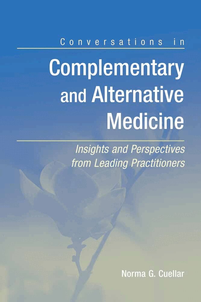 Conversations in Complementary and Alternative Medicine: Insights and Perspectives from Leading Practitioners