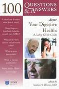 100 Questions  &  Answers About Your Digestive Health: A Lahey Clinic Guide