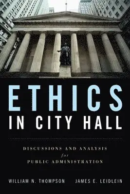 William N. Thompson, James E. Leidlein - Ethics in City Hall: Discussion and Analysis for Public Administration: Discussion and Analysis for Public Administration, Häftad. Tillgänglighet: Tillfälligt slut