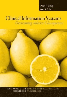 Dean F. Sittig, Joan S. Ash - Clinical Information Systems: Overcoming Adverse Consequences: Overcoming Adverse Consequences, Häftad. Tillgänglighet: Tillfälligt slut