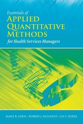 James B. Lewis, Robert J. McGrath - Essentials of Applied Quantitative Methods for Health Services, Häftad. Tillgänglighet: Tillfälligt slut