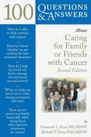 100 Questions & Answers About Caring for Family or Friends with Cancer