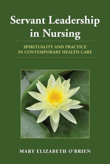 Servant Leadership in Nursing by Mary Elizabeth O'Brien