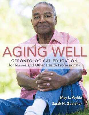 May L. Wykle, Sarah H. Gueldner - Aging Well: Gerontological Education for Nurses and Other Health Professionals, Häftad. Tillgänglighet: Tillfälligt slut