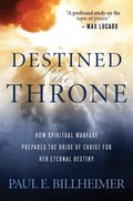 Destined for the Throne - How Spiritual Warfare Prepares the Bride of Christ for Her Eternal Destiny