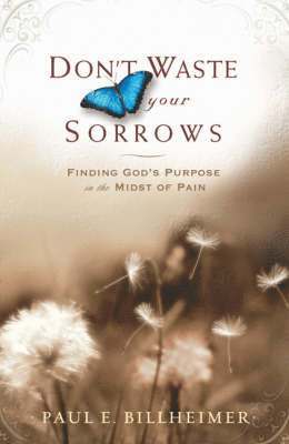 Paul E. Billheimer - Don't Waste Your Sorrows: Finding God's Purpose in the Midst of Pain, Häftad. Tillgänglighet: Lägg i varukorg