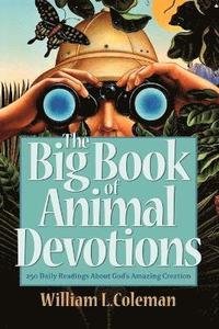 The Big Book of Animal Devotions  250 Daily Readings About God`s Amazing Creation