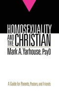 Homosexuality and the Christian  A Guide for Parents, Pastors, and Friends