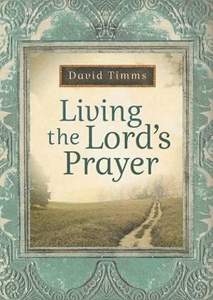 David Timms - Living the Lord`s Prayer, Häftad
