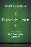 Chosen But Free  A Balanced View of God`s Sovereignty and Free Will