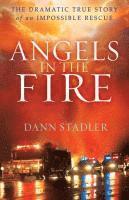 Dann Stadler - Angels in the Fire – The Dramatic True Story of an Impossible Rescue, Häftad