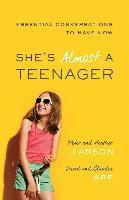 She`s Almost a Teenager - Essential Conversations to Have Now