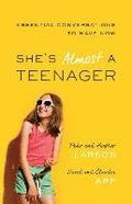 She`s Almost a Teenager - Essential Conversations to Have Now
