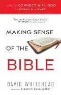 Making Sense of the Bible: How to Connect with God Through His Word