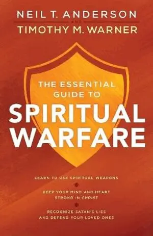 Essential Guide to Spiritual Warfare - Learn to Use Spiritual Weapons; Keep Your Mind and Heart Strong in Christ; Recognize Satan`s Lies a