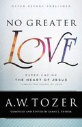 No Greater Love  Experiencing the Heart of Jesus through the Gospel of John
