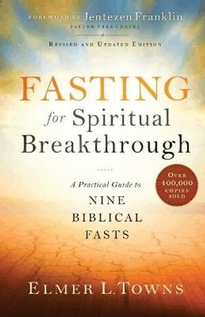 Elmer L. Towns, Jentezen Franklin - Fasting for Spiritual Breakthrough – A Practical Guide to Nine Biblical Fasts, Häftad