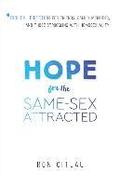 Hope for the Same-Sex Attracted - Biblical Direction for Friends, Family Members, and Those Struggling With Homosexuality