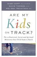 Are My Kids on Track?  The 12 Emotional, Social, and Spiritual Milestones Your Child Needs to Reach