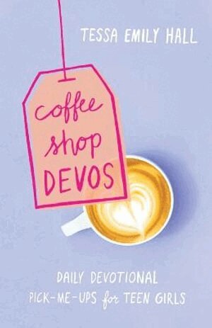 Tessa Emily Hall - Coffee Shop Devos – Daily Devotional Pick–Me–Ups for Teen Girls, Häftad