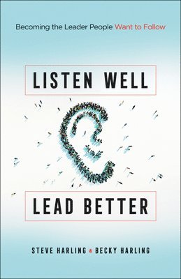 Steve Harling, Becky Harling - Listen Well, Lead Better, Häftad