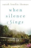 When Silence Sings  A Novel