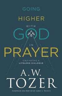Going Higher with God in Prayer - Cultivating a Lifelong Dialogue