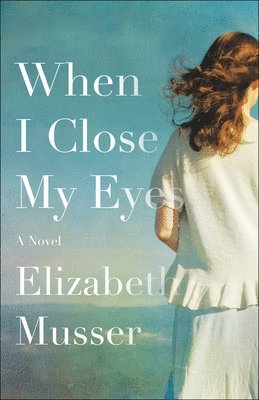 Elizabeth Musser - When I Close My Eyes – A Novel, Häftad
